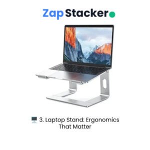 🖥️ 3. Laptop Stand: Ergonomics That Matter